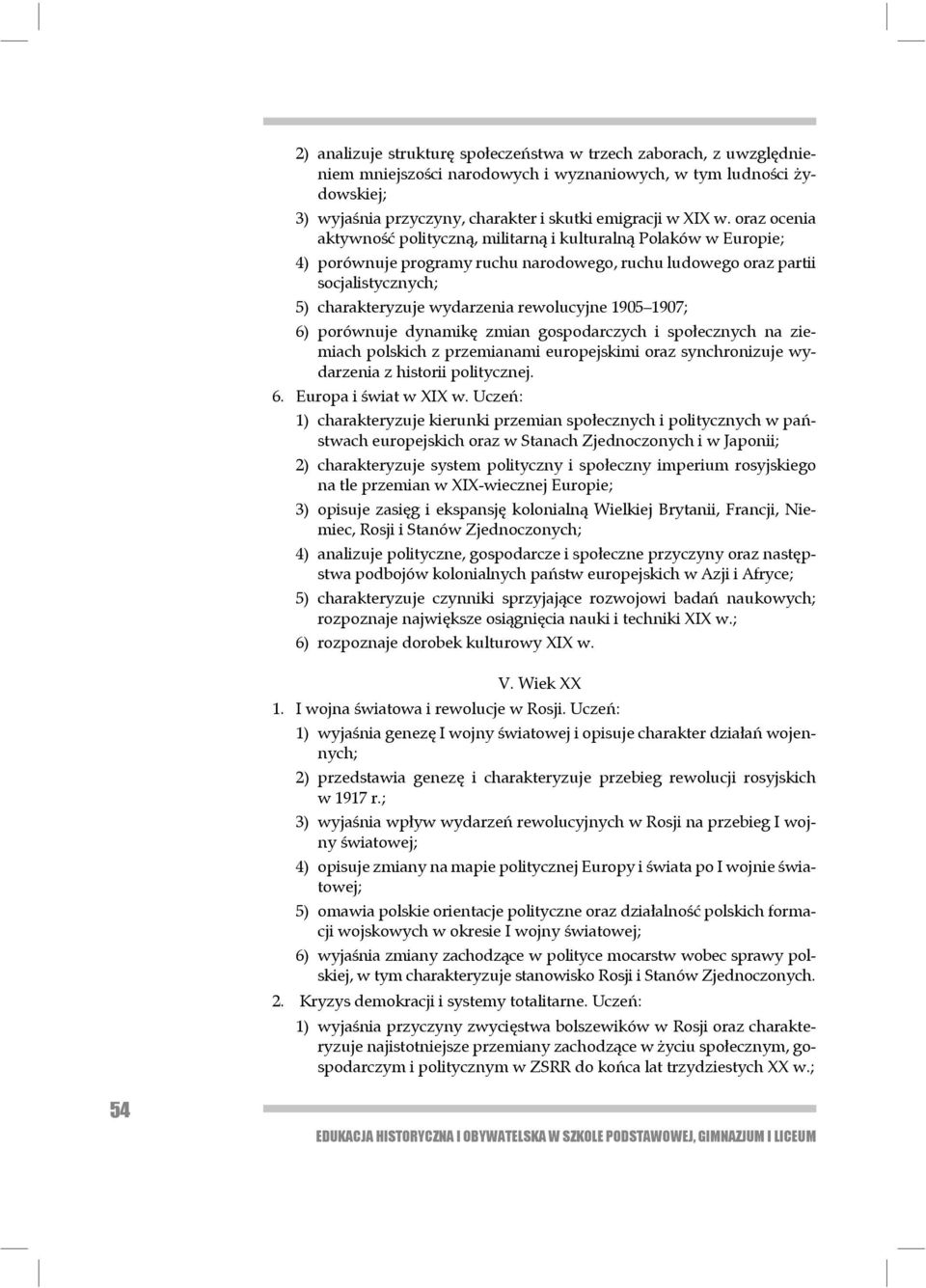 rewolucyjne 1905 1907; 6) porównuje dynamikę zmian gospodarczych i społecznych na ziemiach polskich z prze mianami europejskimi oraz synchronizuje wydarzenia z historii politycznej. 6. Europa i świat w XIX w.