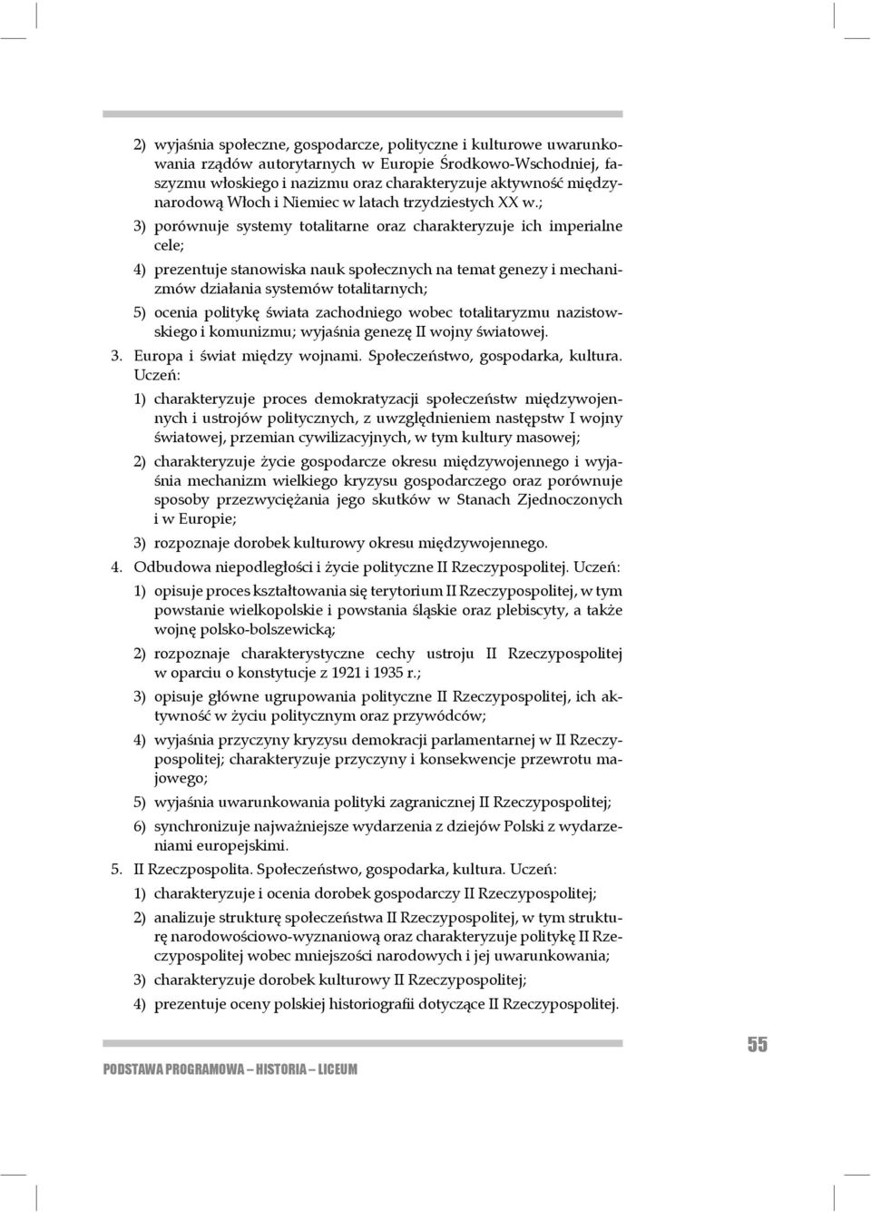 ; 3) porównuje systemy totalitarne oraz charakteryzuje ich imperialne cele; 4) prezentuje stanowiska nauk społecznych na temat genezy i mechanizmów działa nia systemów totalitarnych; 5) ocenia