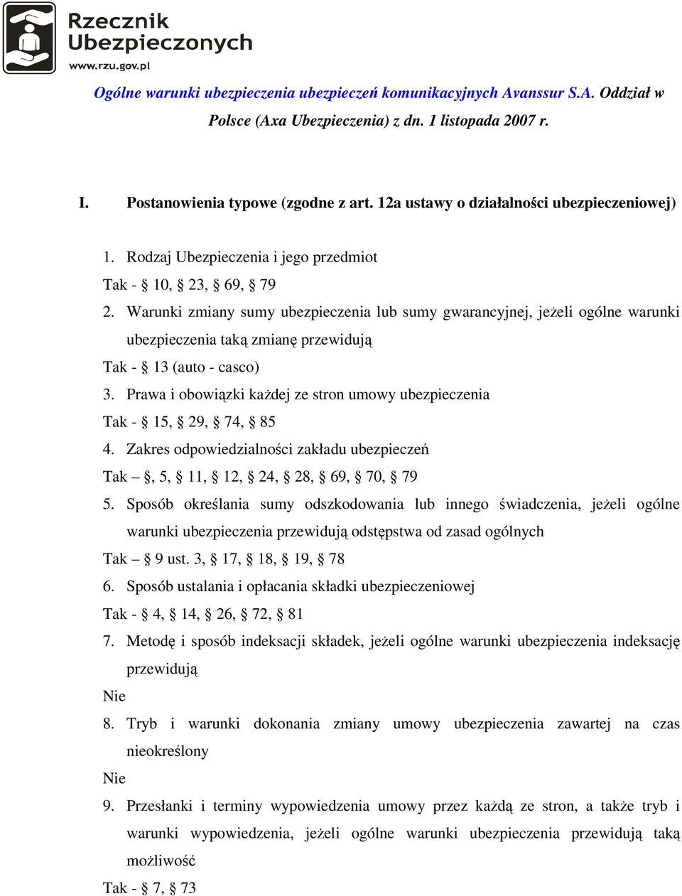 Warunki zmiany sumy ubezpieczenia lub sumy gwarancyjnej, jeżeli ogólne warunki ubezpieczenia taką zmianę przewidują Tak - 13 (auto - casco) 3.