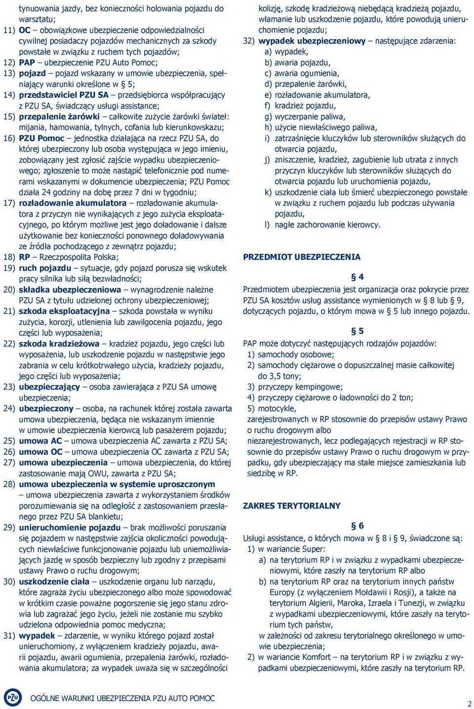 PZU SA, świadczący usługi assistance; 15) przepalenie żarówki całkowite zużycie żarówki świateł: mijania, hamowania, tylnych, cofania lub kierunkowskazu; 16) PZU Pomoc jednostka działająca na rzecz
