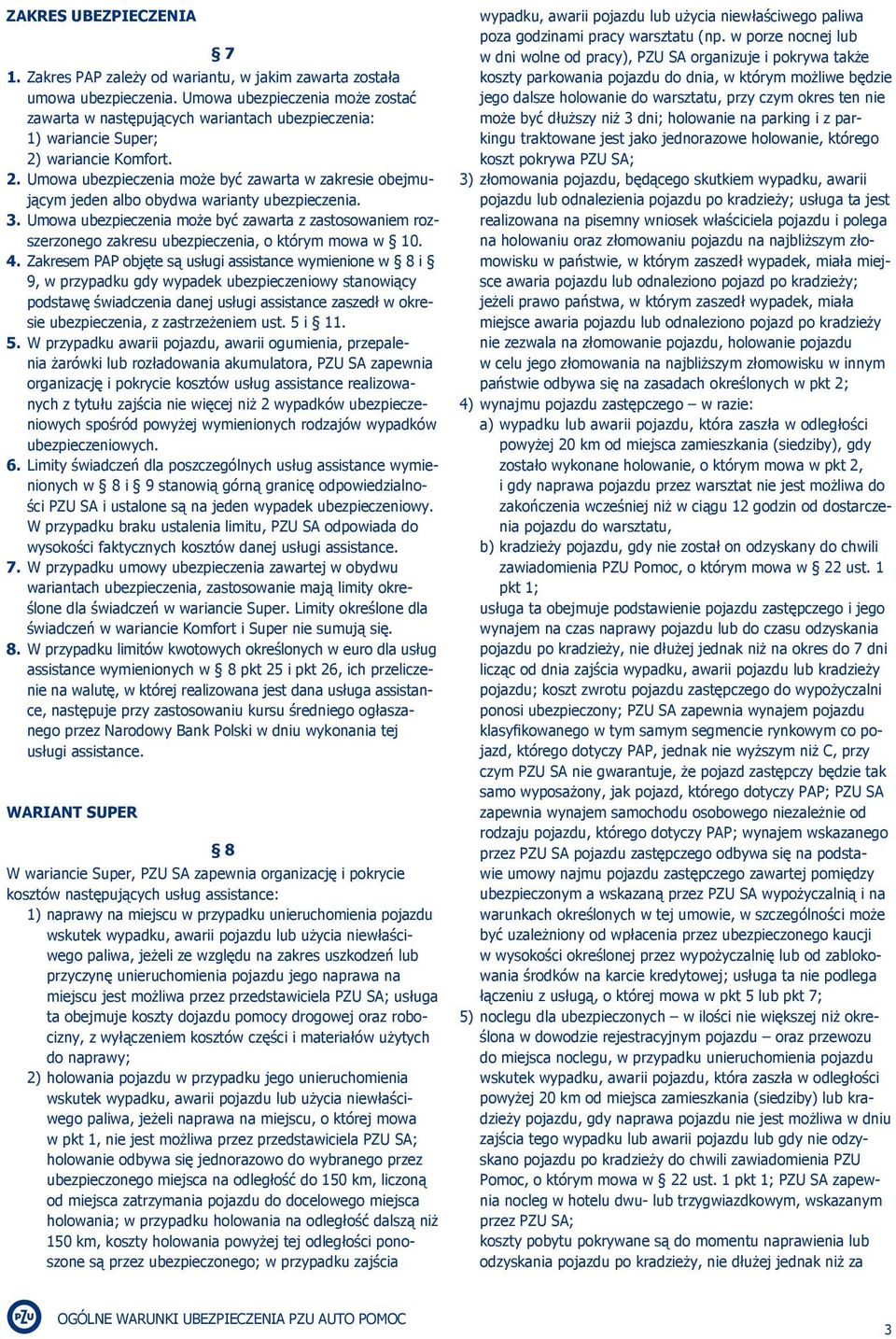 wariancie Komfort. 2. Umowa ubezpieczenia może być zawarta w zakresie obejmującym jeden albo obydwa warianty ubezpieczenia. 3.