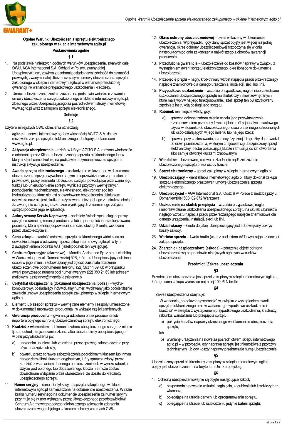 dalej Ubezpieczającymi, umowy ubezpieczenia sprzętu zakupionego w sklepie internetowym agito.pl w wariancie przedłużonej gwarancji i w wariancie przypadkowego uszkodzenia i kradzieży. 2.