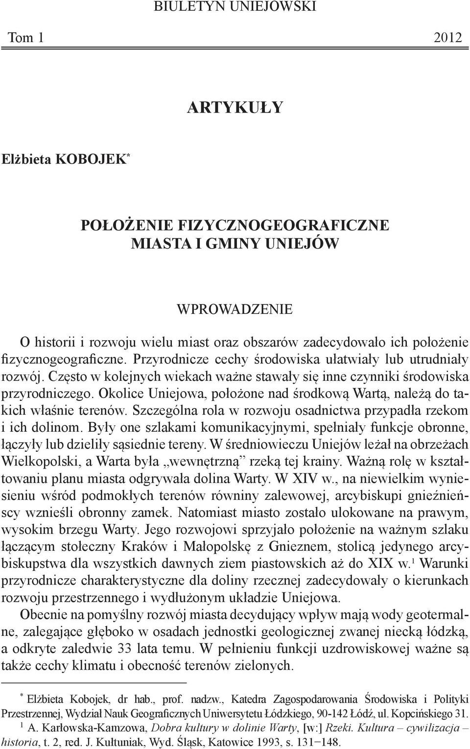 Okolice Uniejowa, położone nad środkową Wartą, należą do takich właśnie terenów. Szczególna rola w rozwoju osadnictwa przypadła rzekom i ich dolinom.
