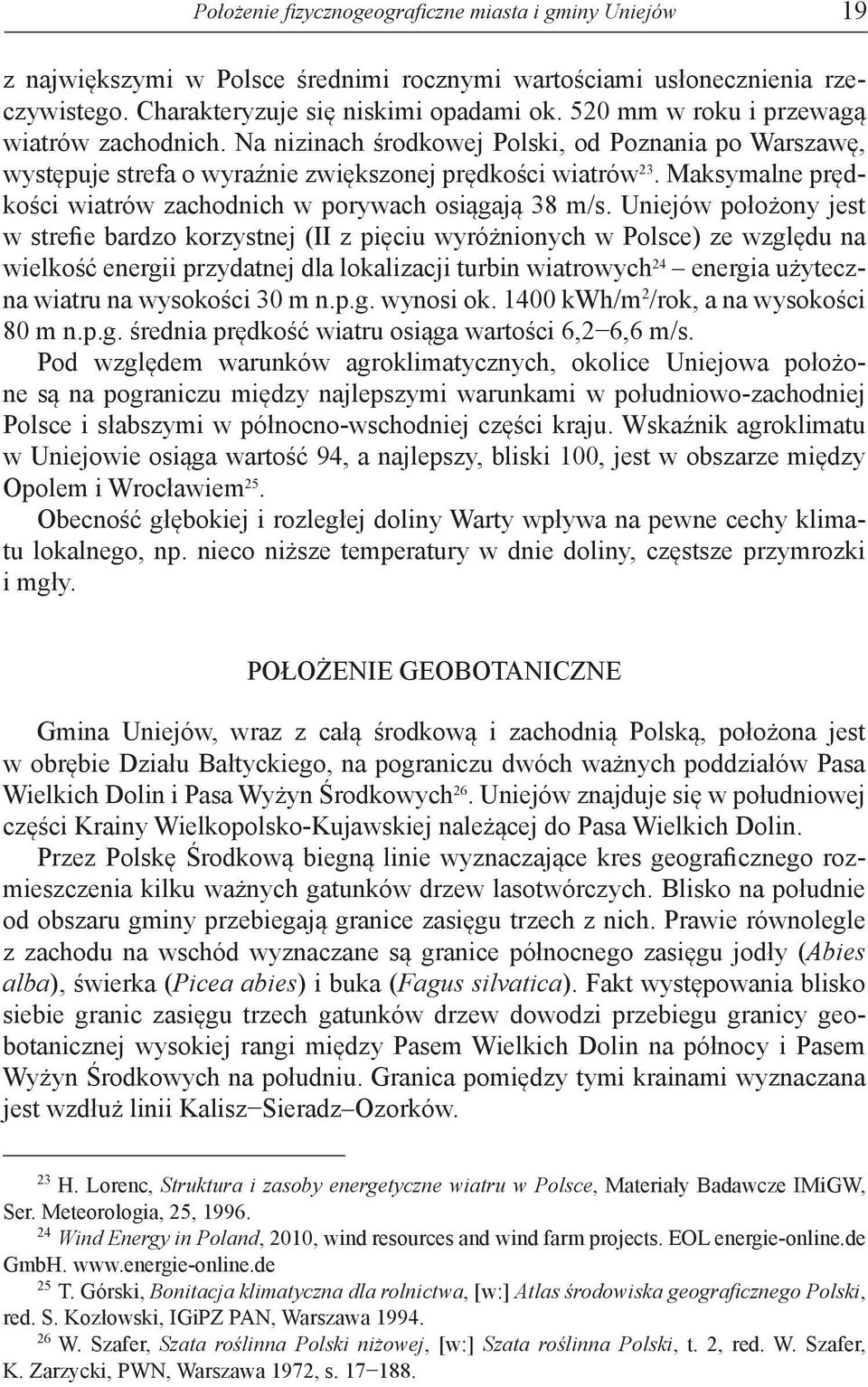 Maksymalne prędkości wiatrów zachodnich w porywach osiągają 38 m/s.