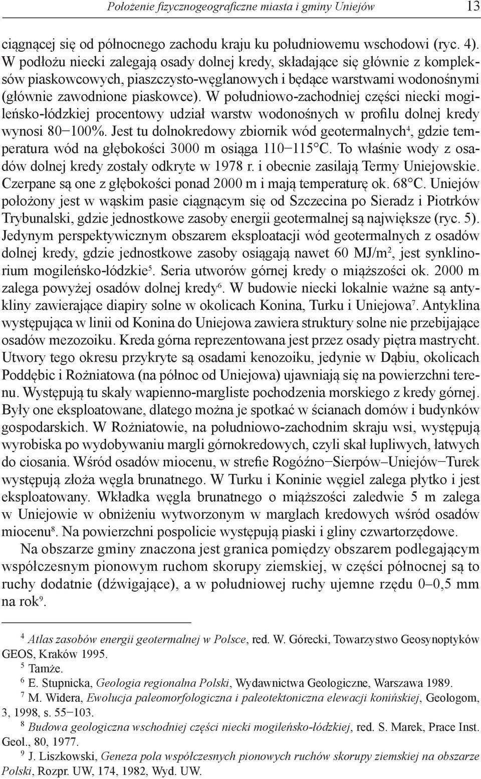 W południowo-zachodniej części niecki mogileńsko-łódzkiej procentowy udział warstw wodonośnych w profilu dolnej kredy wynosi 80 100%.