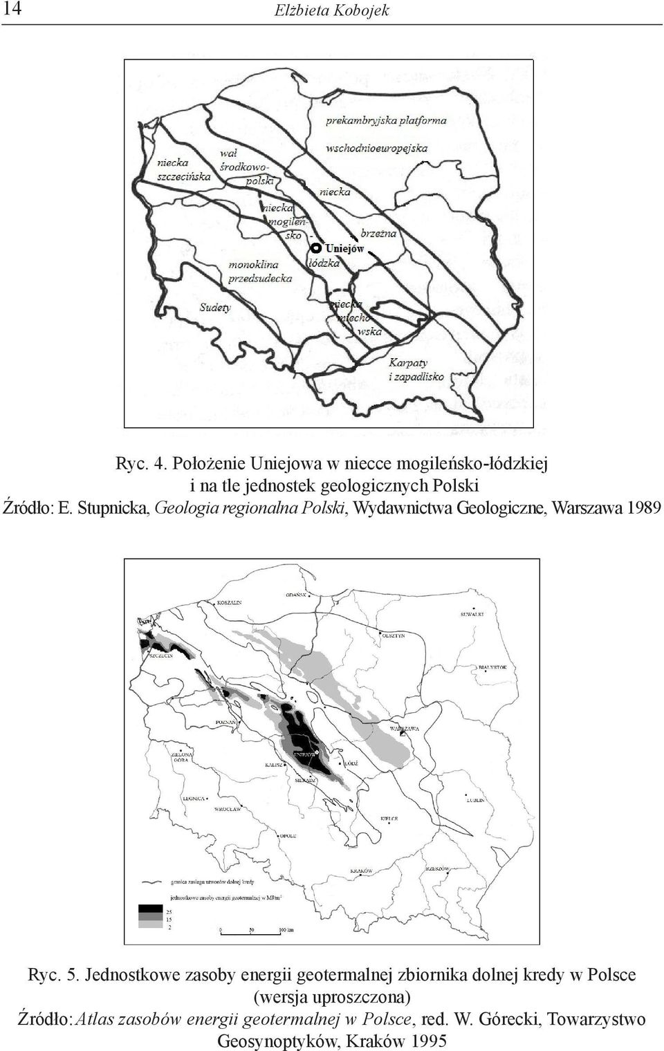 Stupnicka, Geologia regionalna Polski, Wydawnictwa Geologiczne, Warszawa 1989 Ryc. 5.