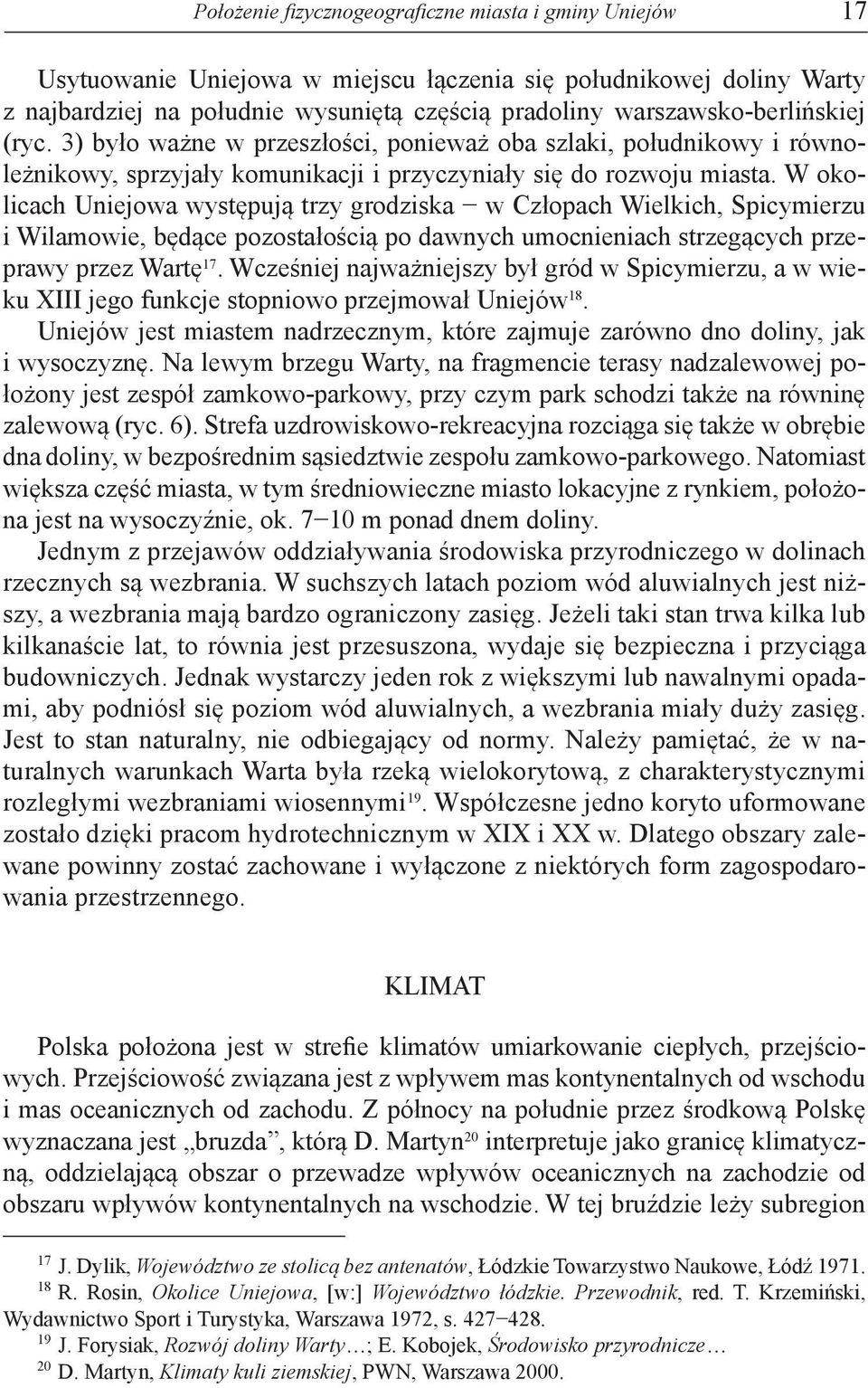W okolicach Uniejowa występują trzy grodziska w Człopach Wielkich, Spicymierzu i Wilamowie, będące pozostałością po dawnych umocnieniach strzegących przeprawy przez Wartę 17.