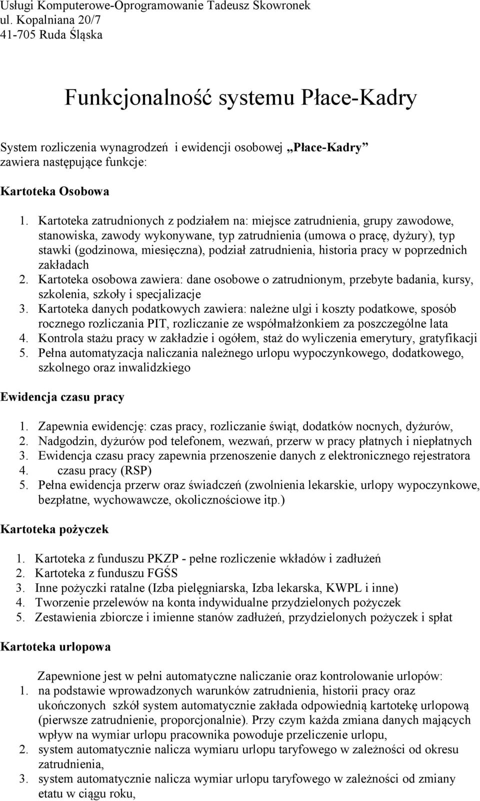 Kartoteka zatrudnionych z podziałem na: miejsce zatrudnienia, grupy zawodowe, stanowiska, zawody wykonywane, typ zatrudnienia (umowa o pracę, dyżury), typ stawki (godzinowa, miesięczna), podział