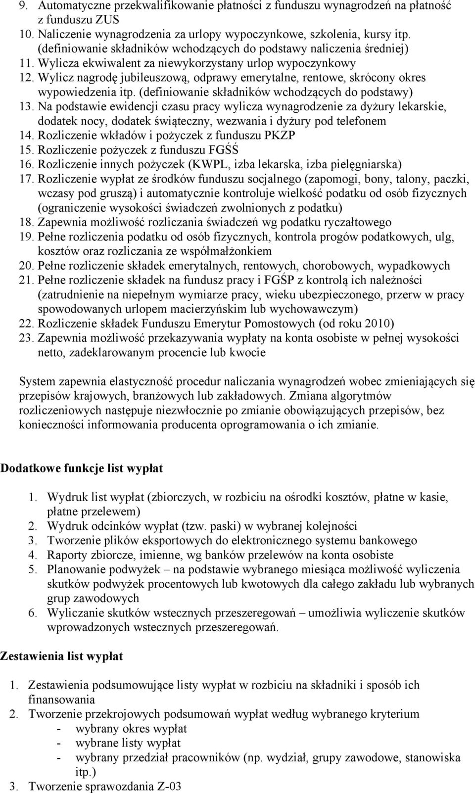 Wylicz nagrodę jubileuszową, odprawy emerytalne, rentowe, skrócony okres wypowiedzenia itp. (definiowanie składników wchodzących do podstawy) 13.