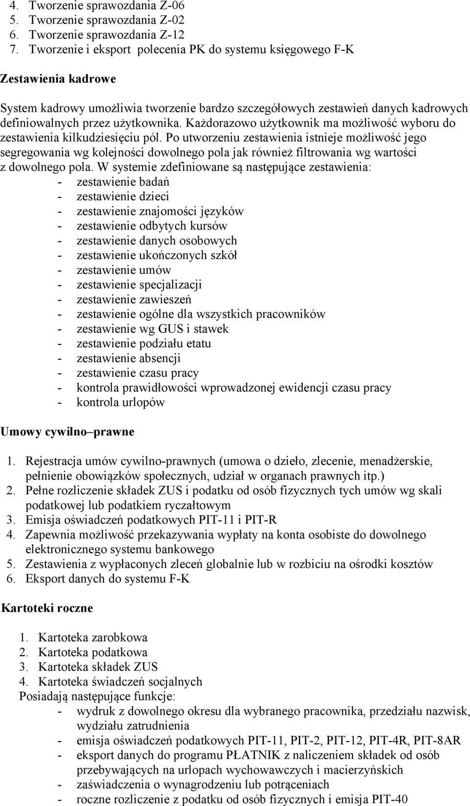 Każdorazowo użytkownik ma możliwość wyboru do zestawienia kilkudziesięciu pól.