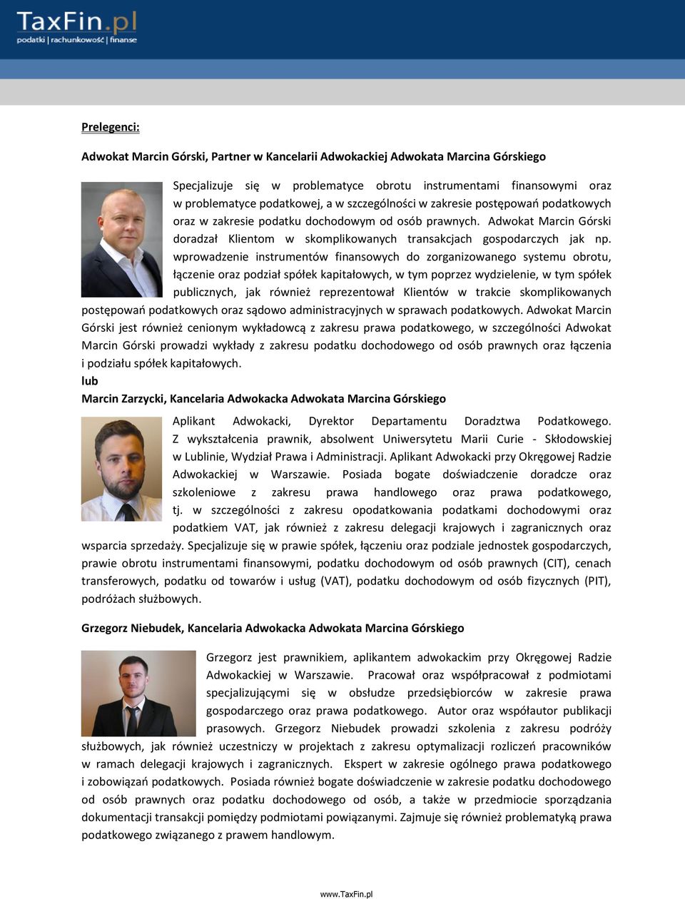 wprowadzenie instrumentów finansowych do zorganizowanego systemu obrotu, łączenie oraz podział spółek kapitałowych, w tym poprzez wydzielenie, w tym spółek publicznych, jak również reprezentował