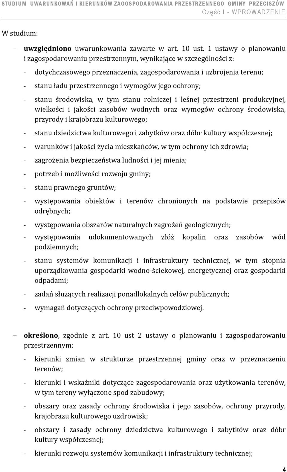 ochrony; - stanu środowiska, w tym stanu rolniczej i leśnej przestrzeni produkcyjnej, wielkości i jakości zasobów wodnych oraz wymogów ochrony środowiska, przyrody i krajobrazu kulturowego; - stanu