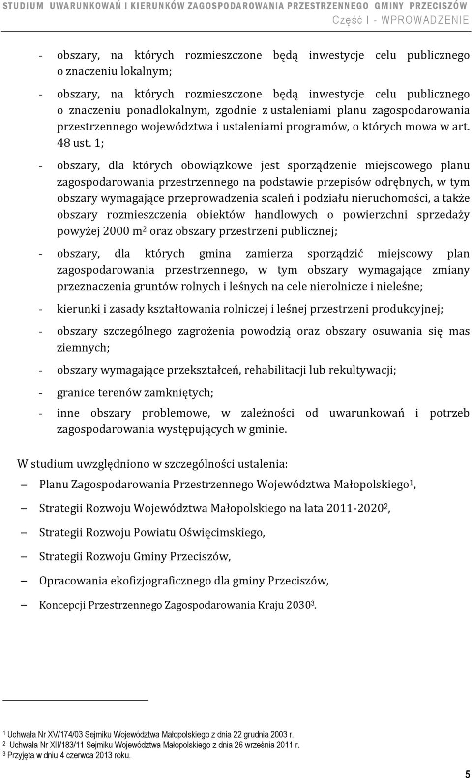 1; - obszary, dla których obowiązkowe jest sporządzenie miejscowego planu zagospodarowania przestrzennego na podstawie przepisów odrębnych, w tym obszary wymagające przeprowadzenia scaleń i podziału