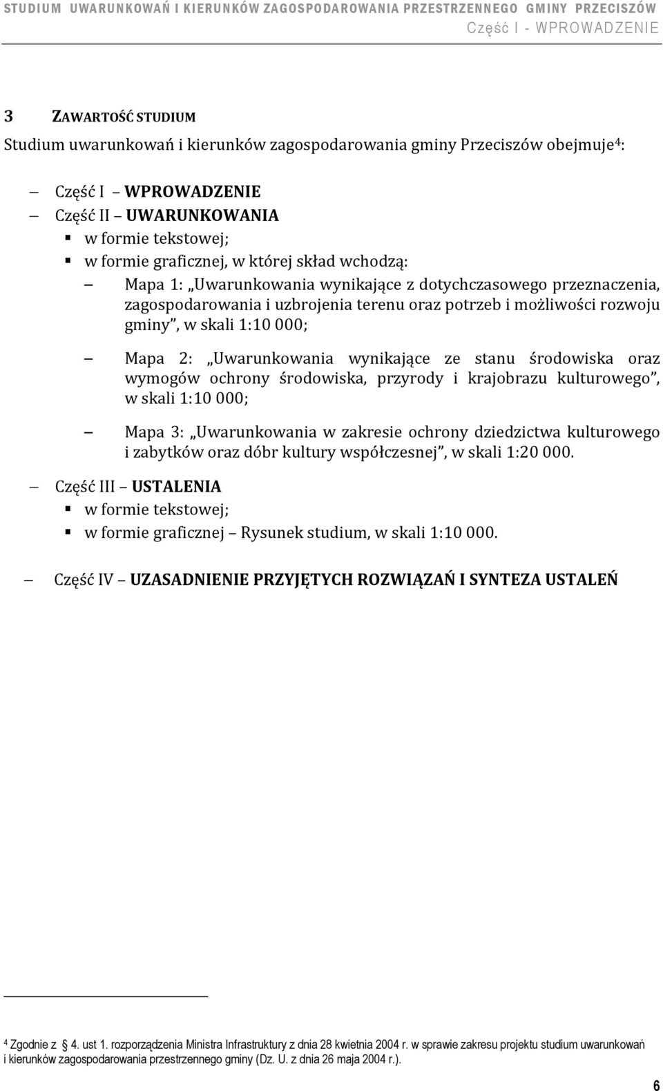 wynikające ze stanu środowiska oraz wymogów ochrony środowiska, przyrody i krajobrazu kulturowego, w skali 1:10 000; Mapa 3: Uwarunkowania w zakresie ochrony dziedzictwa kulturowego i zabytków oraz