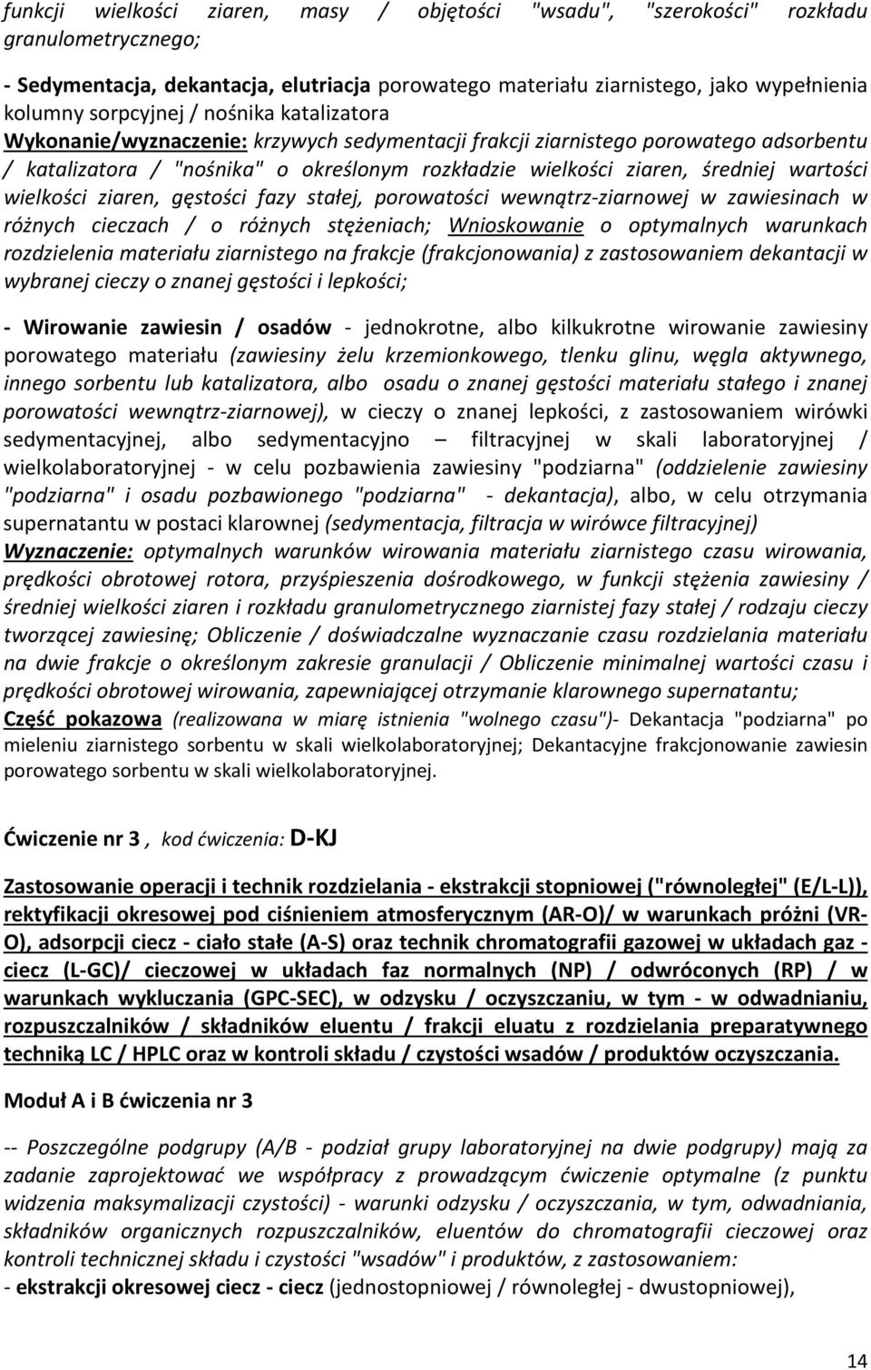 wartości wielkości ziaren, gęstości fazy stałej, porowatości wewnątrz-ziarnowej w zawiesinach w różnych cieczach / o różnych stężeniach; Wnioskowanie o optymalnych warunkach rozdzielenia materiału