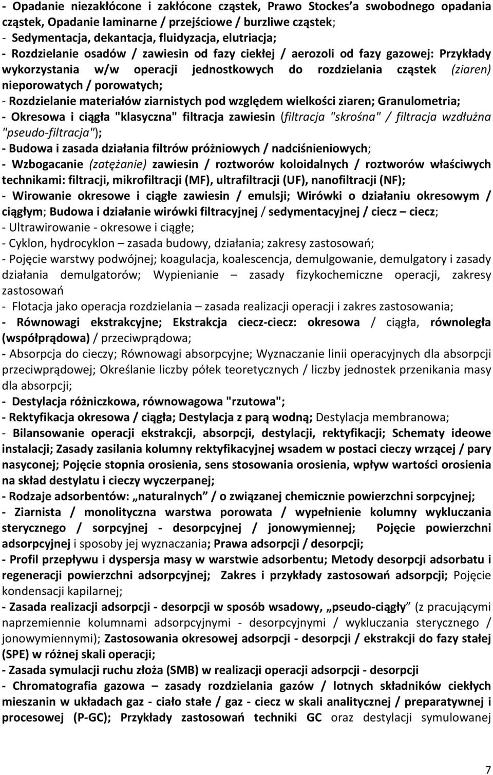 Rozdzielanie materiałów ziarnistych pod względem wielkości ziaren; Granulometria; - Okresowa i ciągła "klasyczna" filtracja zawiesin (filtracja "skrośna" / filtracja wzdłużna "pseudo-filtracja"); -