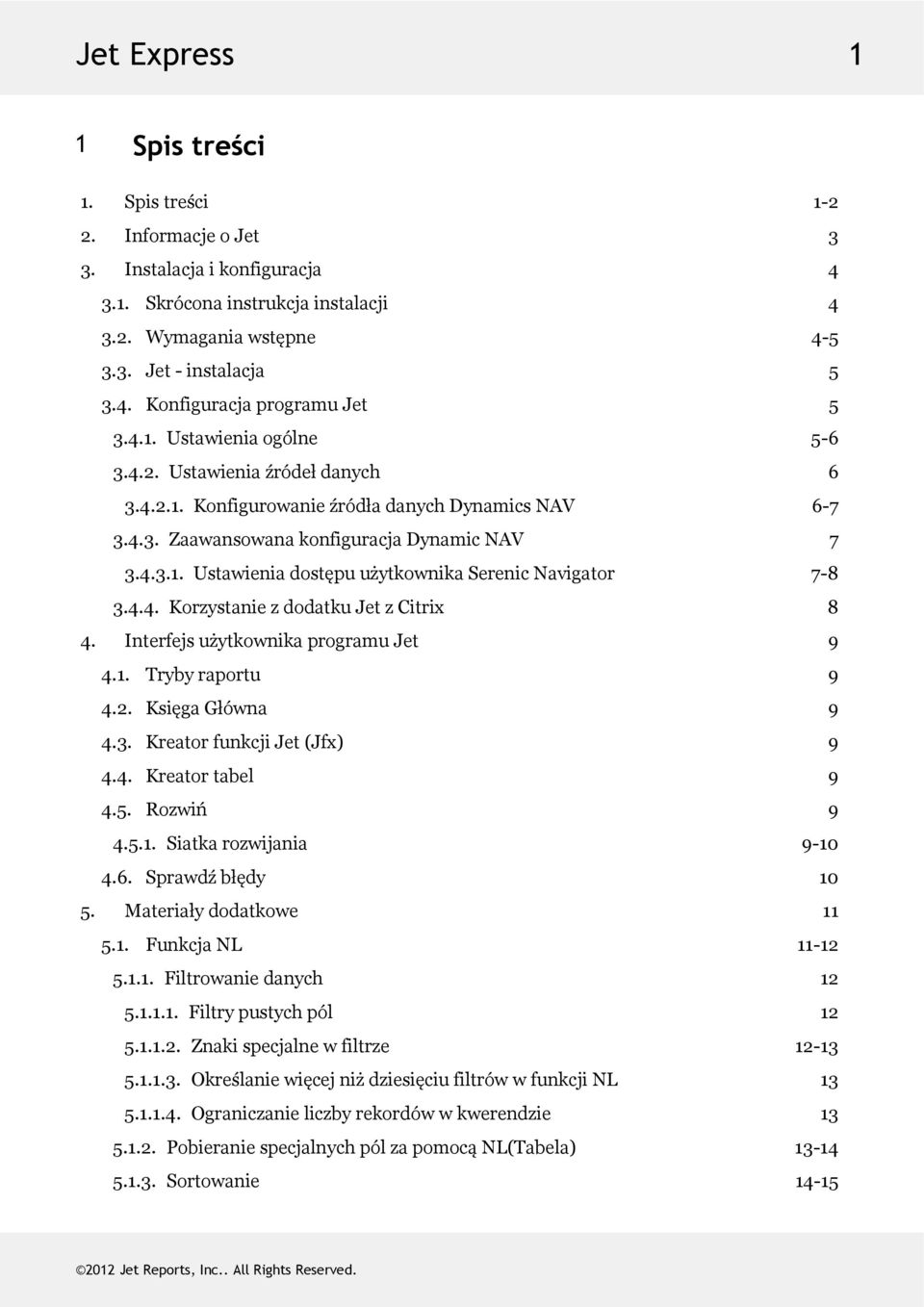 4.4. KorzystaniezdodatkuJetzCitrix 8 4. InterfejsużytkownikaprogramuJet 9 4.1. Trybyraportu 9 4.2. KsięgaGłówna 9 4.3. KreatorfunkcjiJet(Jfx) 9 4.4. Kreatortabel 9 4.5. Rozwiń 9 4.5.1. Siatkarozwijania 9-10 4.