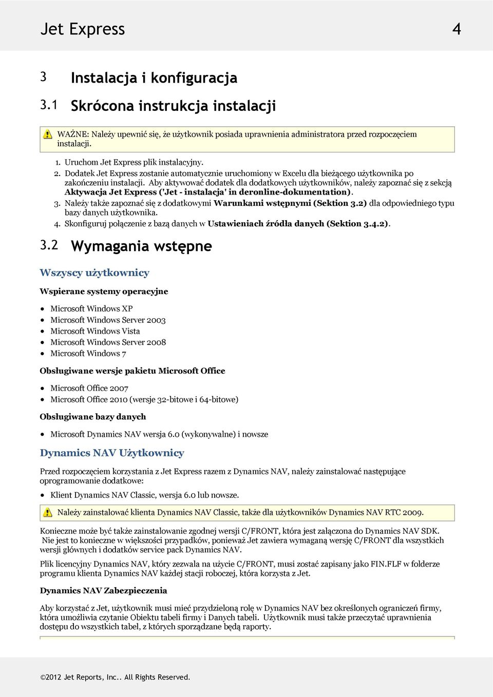 abyaktywowaćdodatekdladodatkowychużytkowników,należyzapoznaćsięzsekcją AktywacjaJetExpress('Jet-instalacja'inderonline-dokumentation). 3. NależytakżezapoznaćsięzdodatkowymiWarunkamiwstępnymi(Sektion3.