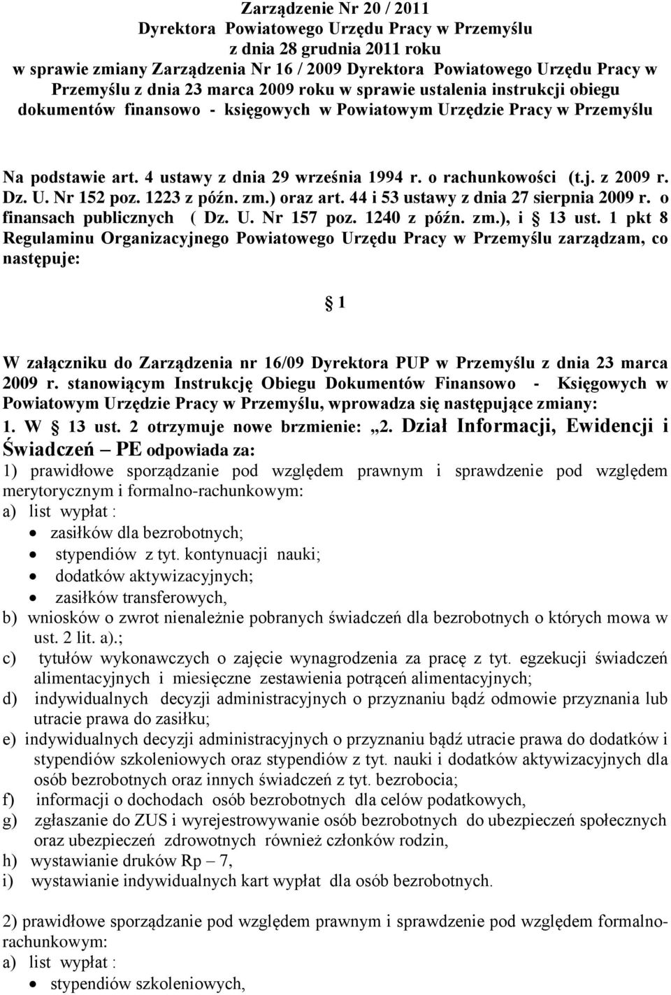 o rachunkowości (t.j. z 2009 r. Dz. U. Nr 152 poz. 1223 z późn. zm.) oraz art. 44 i 53 ustawy z dnia 27 sierpnia 2009 r. o finansach publicznych ( Dz. U. Nr 157 poz. 1240 z późn. zm.), i 13 ust.