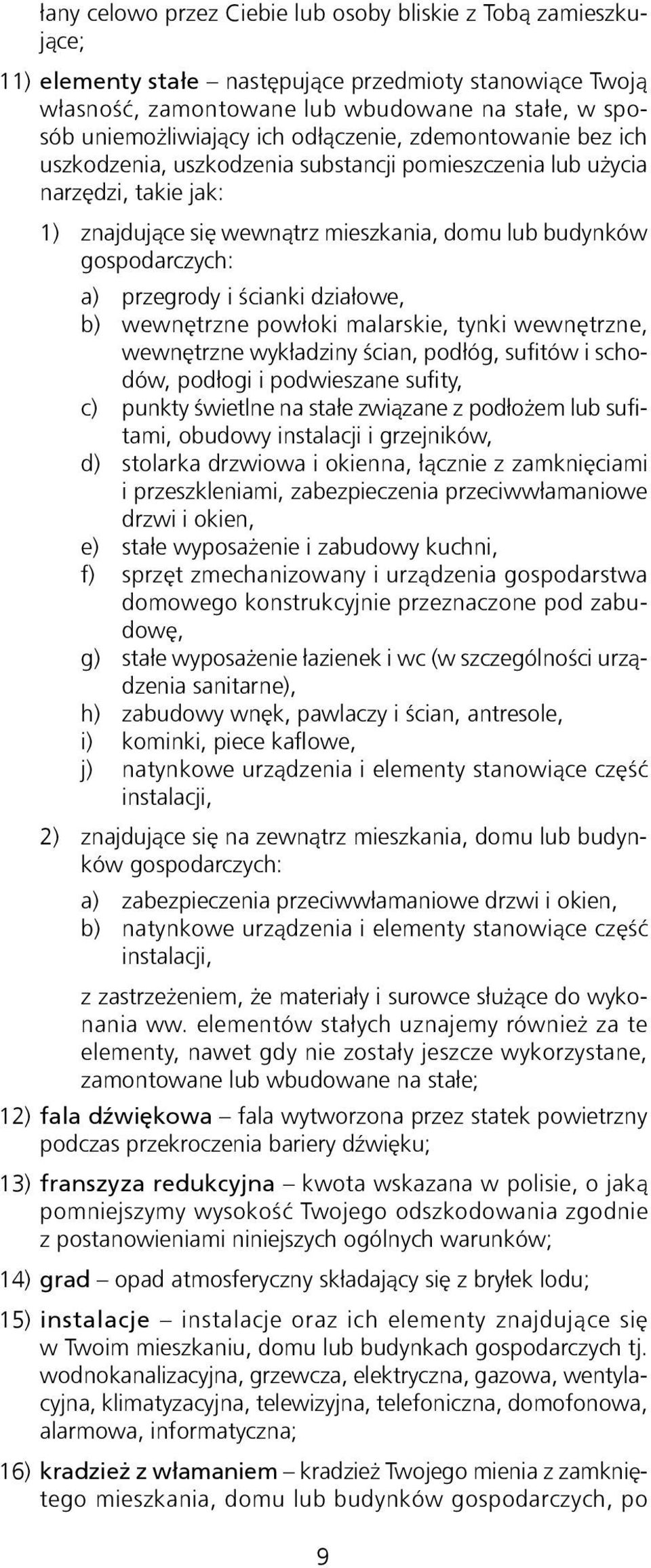 przegrody i ścianki działowe, b) wewnętrzne powłoki malarskie, tynki wewnętrzne, wewnętrzne wykładziny ścian, podłóg, sufitów i schodów, podłogi i podwieszane sufity, c) punkty świetlne na stałe