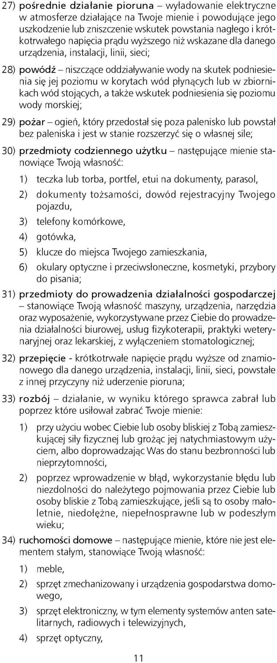 stojących, a także wskutek podniesienia się poziomu wody morskiej; 29) pożar ogień, który przedostał się poza palenisko lub powstał bez paleniska i jest w stanie rozszerzyć się o własnej sile; 30)