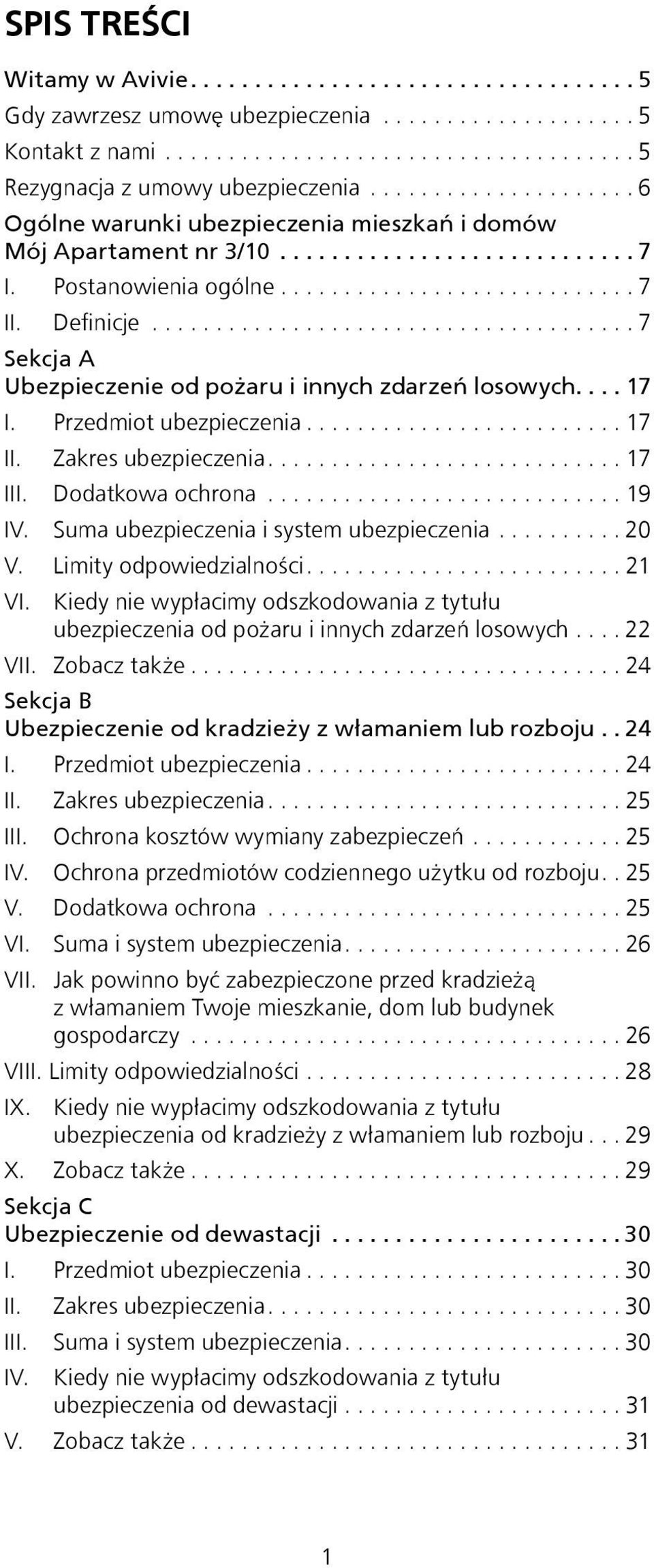 Zakres ubezpieczenia.... 17 III. Dodatkowa ochrona... 19 IV. Suma ubezpieczenia i system ubezpieczenia... 20 V. Limity odpowiedzialności.... 21 VI.