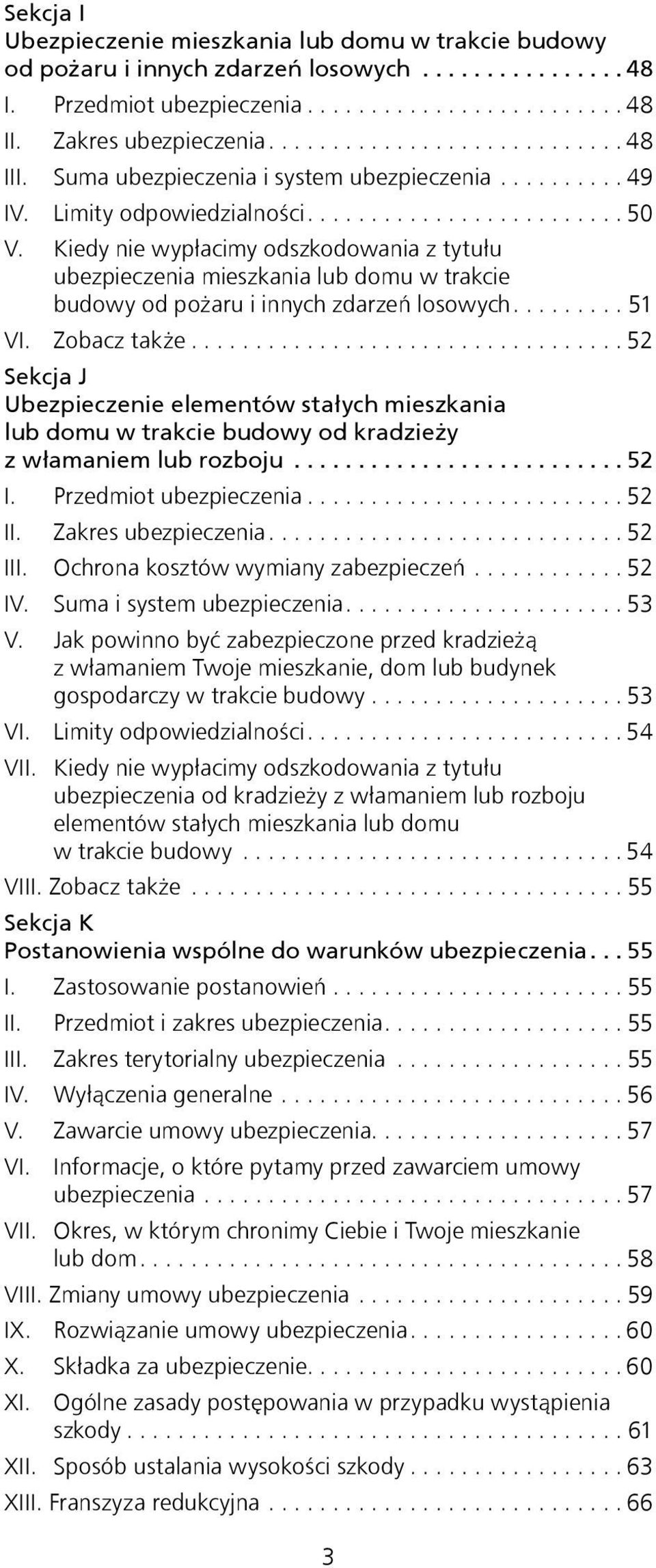 Kiedy nie wypłacimy odszkodowania z tytułu ubezpieczenia mieszkania lub domu w trakcie budowy od pożaru i innych zdarzeń losowych.... 51 VI. Zobacz także.