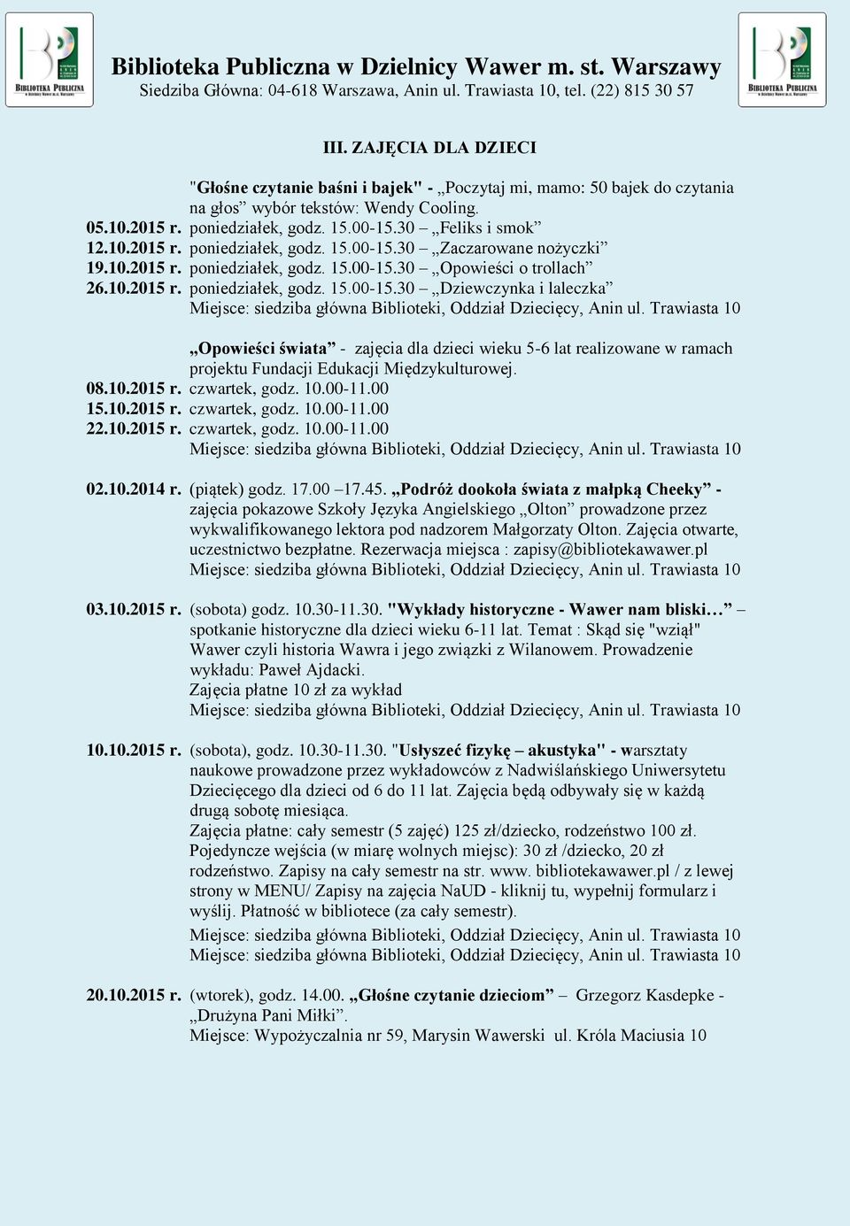 08.10.2015 r. czwartek, godz. 10.00-11.00 15.10.2015 r. czwartek, godz. 10.00-11.00 22.10.2015 r. czwartek, godz. 10.00-11.00 02.10.2014 r. (piątek) godz. 17.00 17.45.