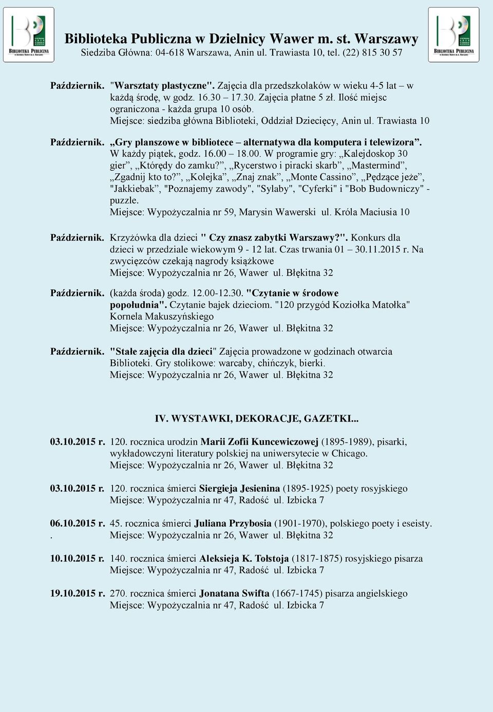 , Rycerstwo i piracki skarb, Mastermind, Zgadnij kto to?, Kolejka, Znaj znak, Monte Cassino, Pędzące jeże, "Jakkiebak, "Poznajemy zawody", "Sylaby", "Cyferki" i "Bob Budowniczy" - puzzle. Październik.