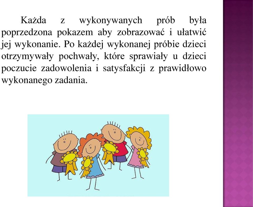 Po każdej wykonanej próbie dzieci otrzymywały pochwały,