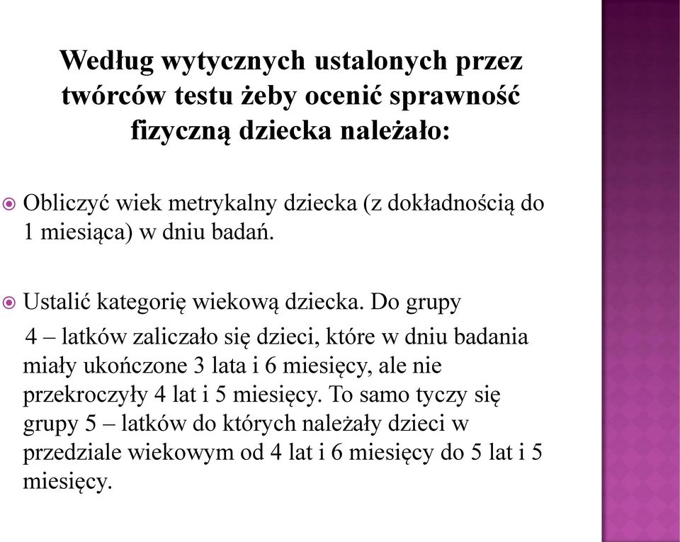 Do grupy 4 latków zaliczało się dzieci, które w dniu badania miały ukończone 3 lata i 6 miesięcy, ale nie przekroczyły