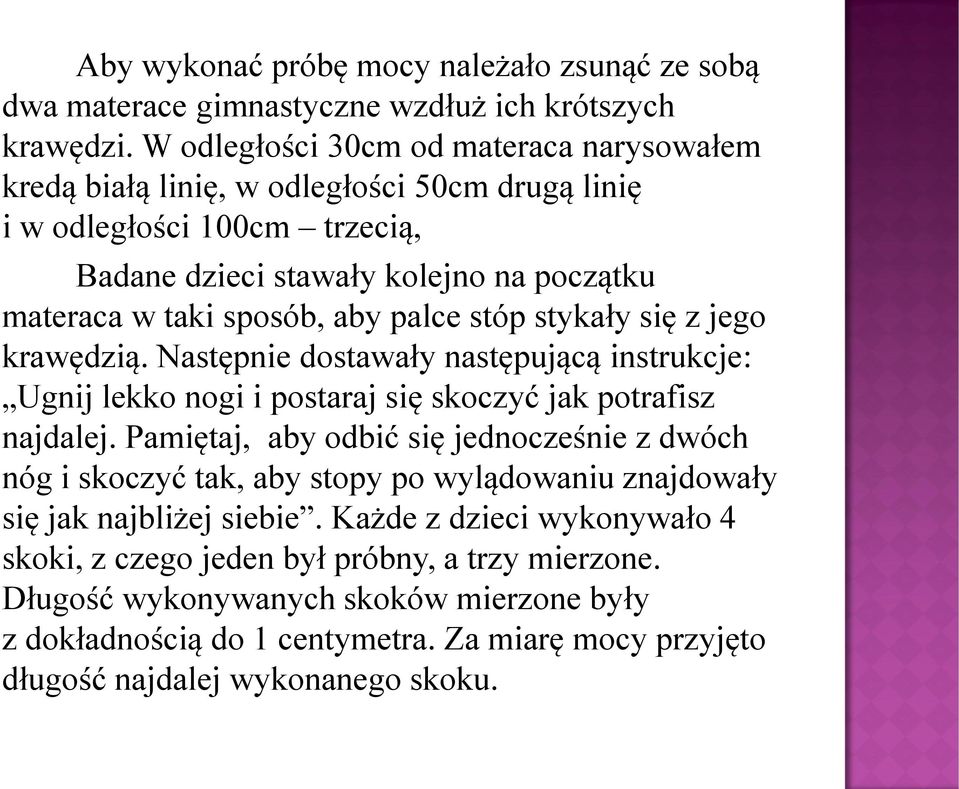 palce stóp stykały się z jego krawędzią. Następnie dostawały następującą instrukcje: Ugnij lekko nogi i postaraj się skoczyć jak potrafisz najdalej.