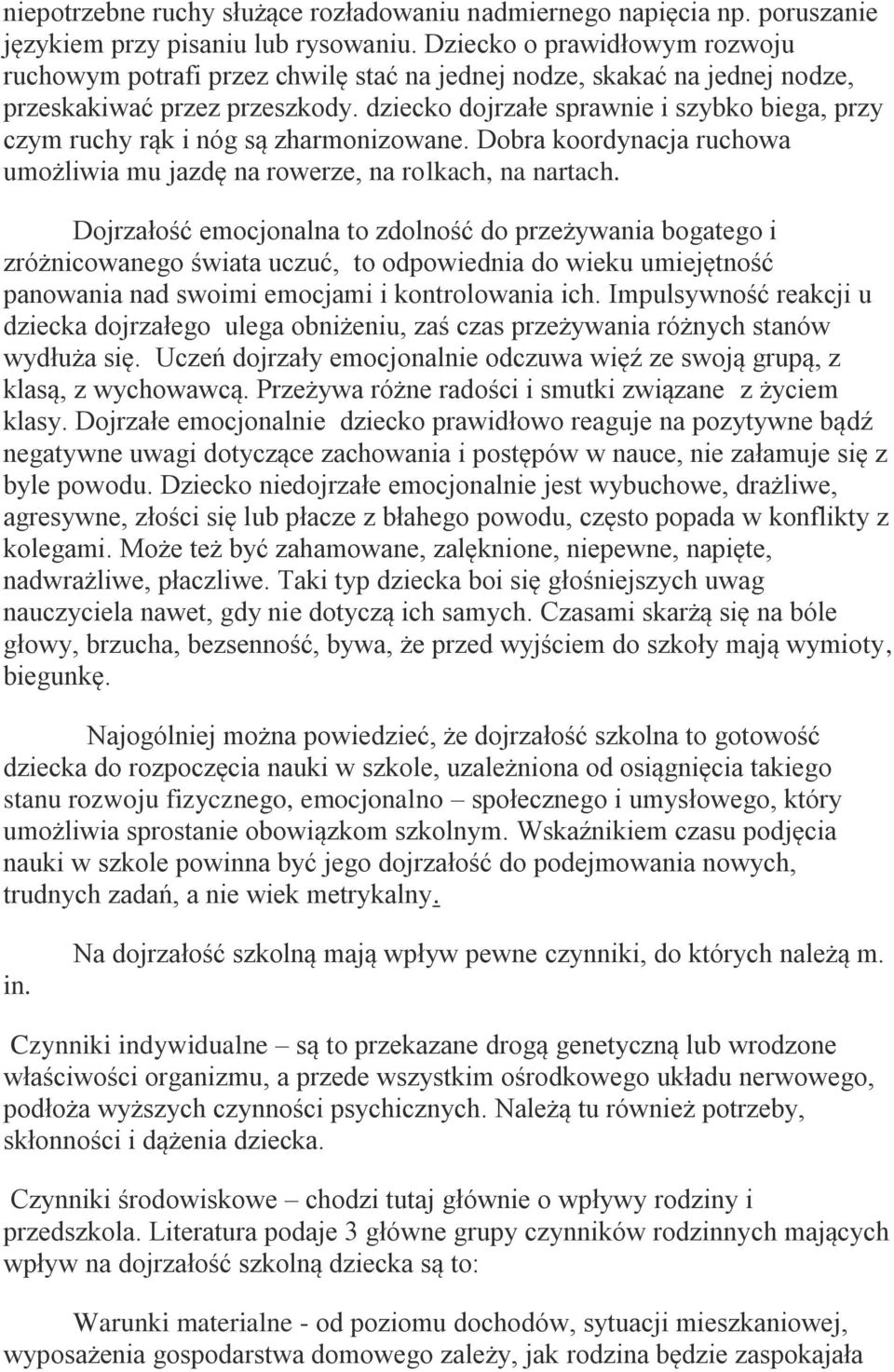 dziecko dojrzałe sprawnie i szybko biega, przy czym ruchy rąk i nóg są zharmonizowane. Dobra koordynacja ruchowa umożliwia mu jazdę na rowerze, na rolkach, na nartach.