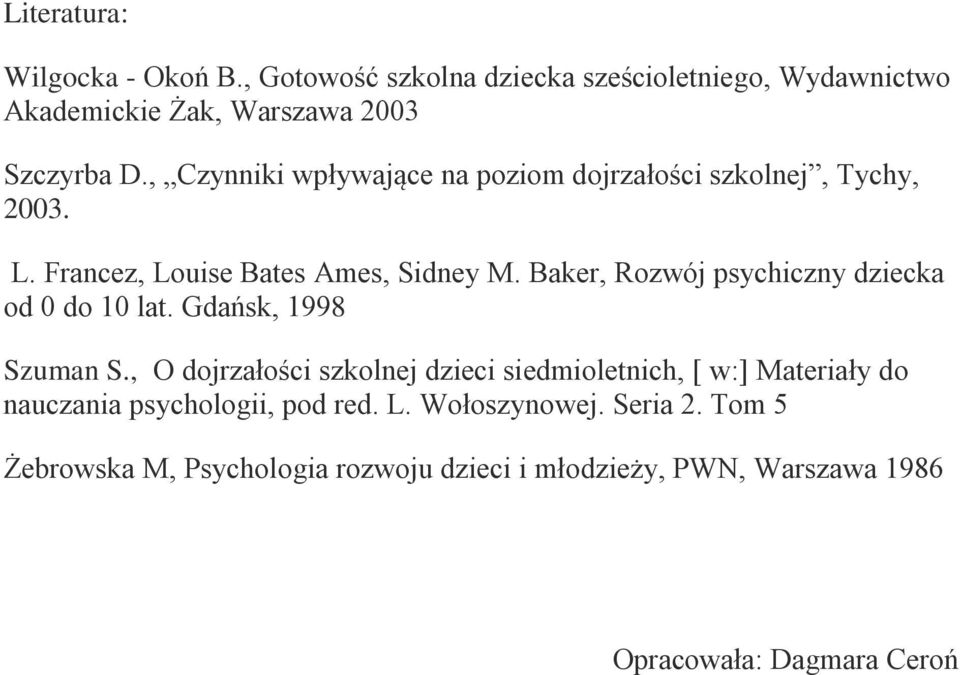 Baker, Rozwój psychiczny dziecka od 0 do 10 lat. Gdańsk, 1998 Szuman S.