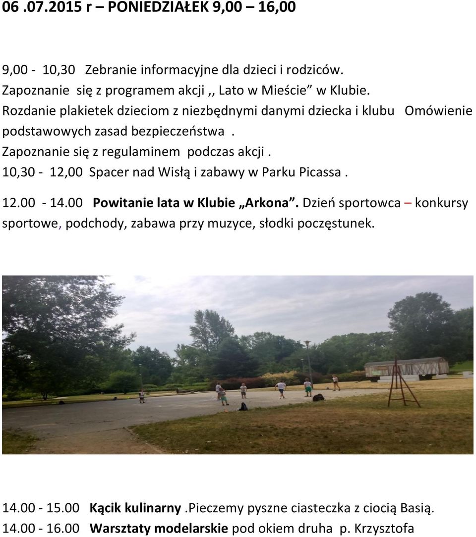 10,30-12,00 Spacer nad Wisłą i zabawy w Parku Picassa. 12.00-14.00 Powitanie lata w Klubie Arkona.