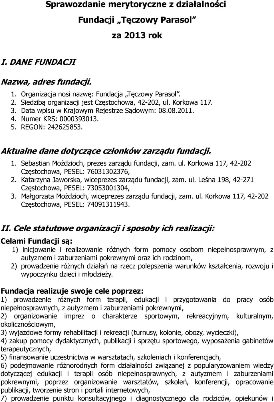 ul. Korkowa 117, 42-202 Częstochowa, PESEL: 76031302376, 2. Katarzyna Jaworska, wiceprezes zarządu fundacji, zam. ul. Leśna 198, 42-271 Częstochowa, PESEL: 73053001304, 3.