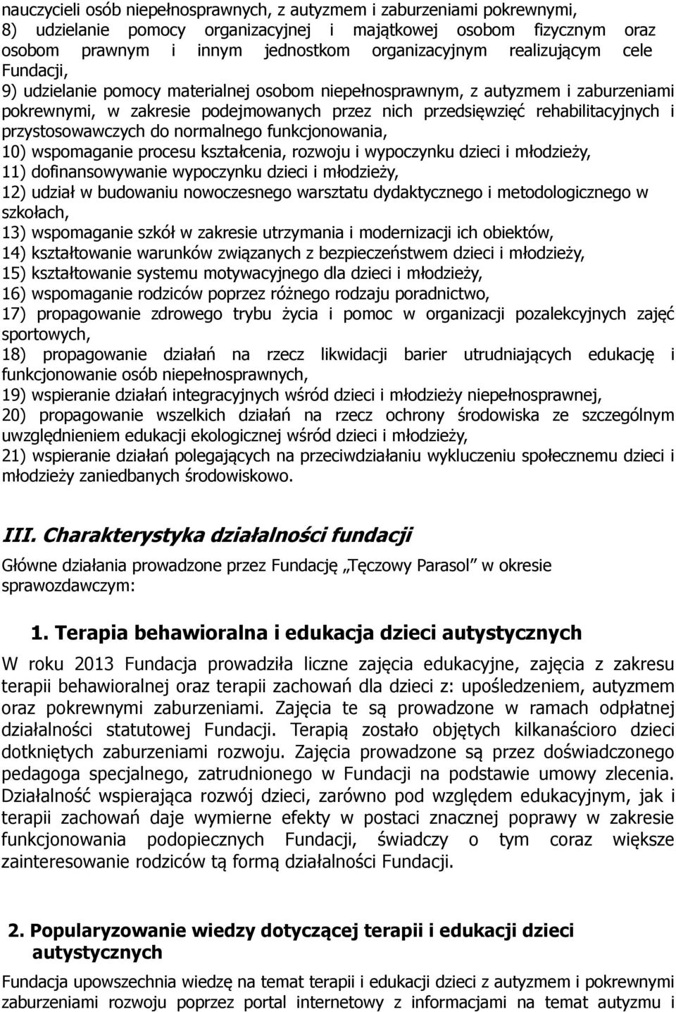 przystosowawczych do normalnego funkcjonowania, 10) wspomaganie procesu kształcenia, rozwoju i wypoczynku dzieci i młodzieży, 11) dofinansowywanie wypoczynku dzieci i młodzieży, 12) udział w