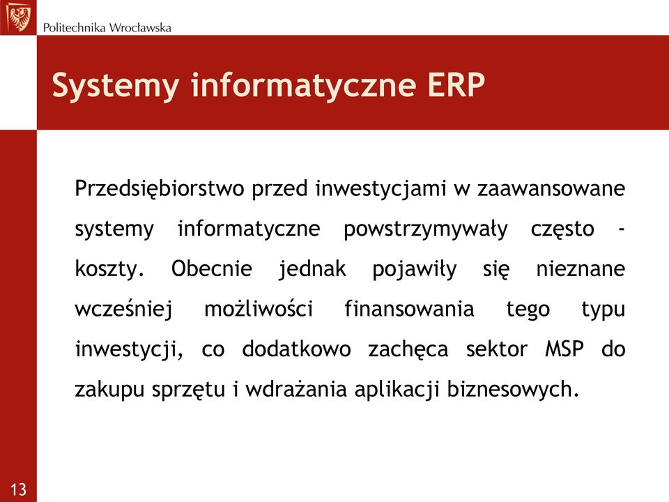 Obecnie jednak pojawiły się nieznane wcześniej możliwości finansowania tego