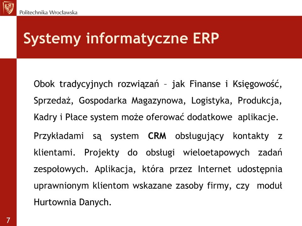 Przykładami są system CRM obsługujący kontakty z klientami.