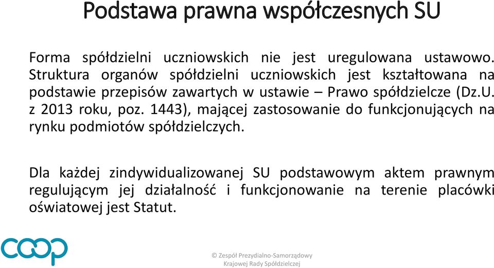 spółdzielcze (Dz.U. z 2013 roku, poz. 1443), mającej zastosowanie do funkcjonujących na rynku podmiotów spółdzielczych.