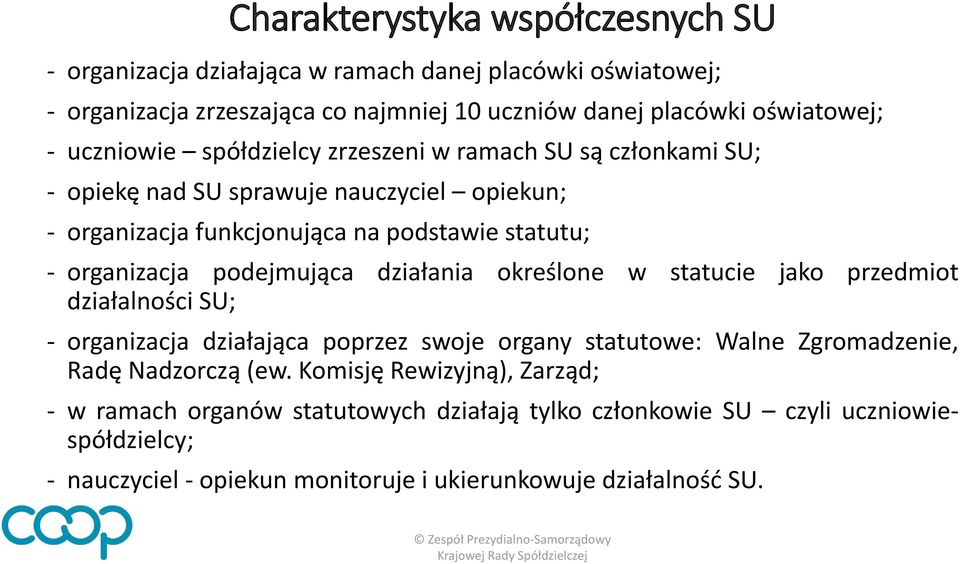 podejmująca działania określone w statucie jako przedmiot działalności SU; - organizacja działająca poprzez swoje organy statutowe: Walne Zgromadzenie, Radę Nadzorczą (ew.