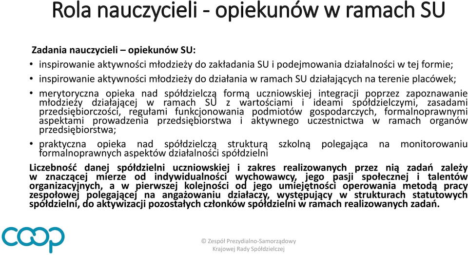 wartościami i ideami spółdzielczymi, zasadami przedsiębiorczości, regułami funkcjonowania podmiotów gospodarczych, formalnoprawnymi aspektami prowadzenia przedsiębiorstwa i aktywnego uczestnictwa w