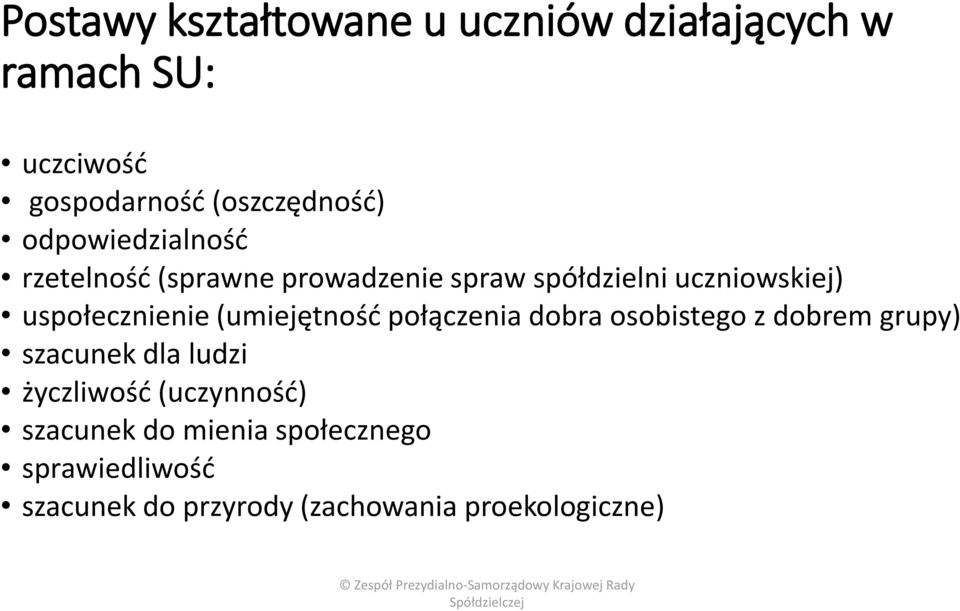 (umiejętność połączenia dobra osobistego z dobrem grupy) szacunek dla ludzi życzliwość (uczynność)