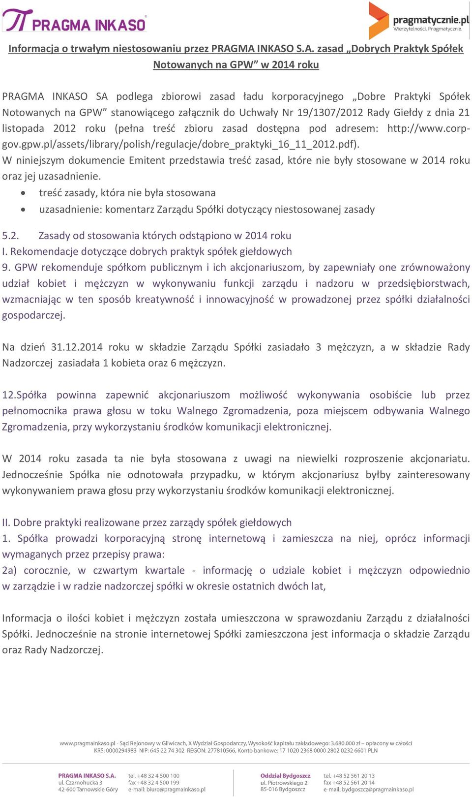 Uchwały Nr 19/1307/2012 Rady Giełdy z dnia 21 listopada 2012 roku (pełna treść zbioru zasad dostępna pod adresem: http://www.corpgov.gpw.pl/assets/library/polish/regulacje/dobre_praktyki_16_11_2012.