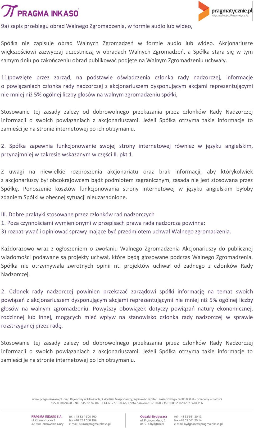 11)powzięte przez zarząd, na podstawie oświadczenia członka rady nadzorczej, informacje o powiązaniach członka rady nadzorczej z akcjonariuszem dysponującym akcjami reprezentującymi nie mniej niż 5%