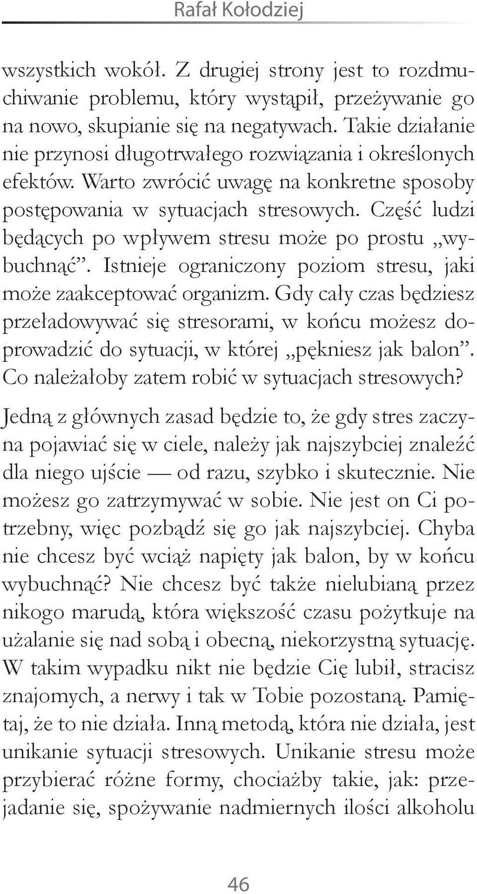 Część ludzi będących po wpływem stresu może po prostu wybuchnąć. Istnieje ograniczony poziom stresu, jaki może zaakceptować organizm.