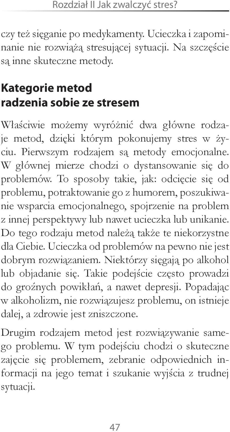 W głównej mierze chodzi o dystansowanie się do problemów.