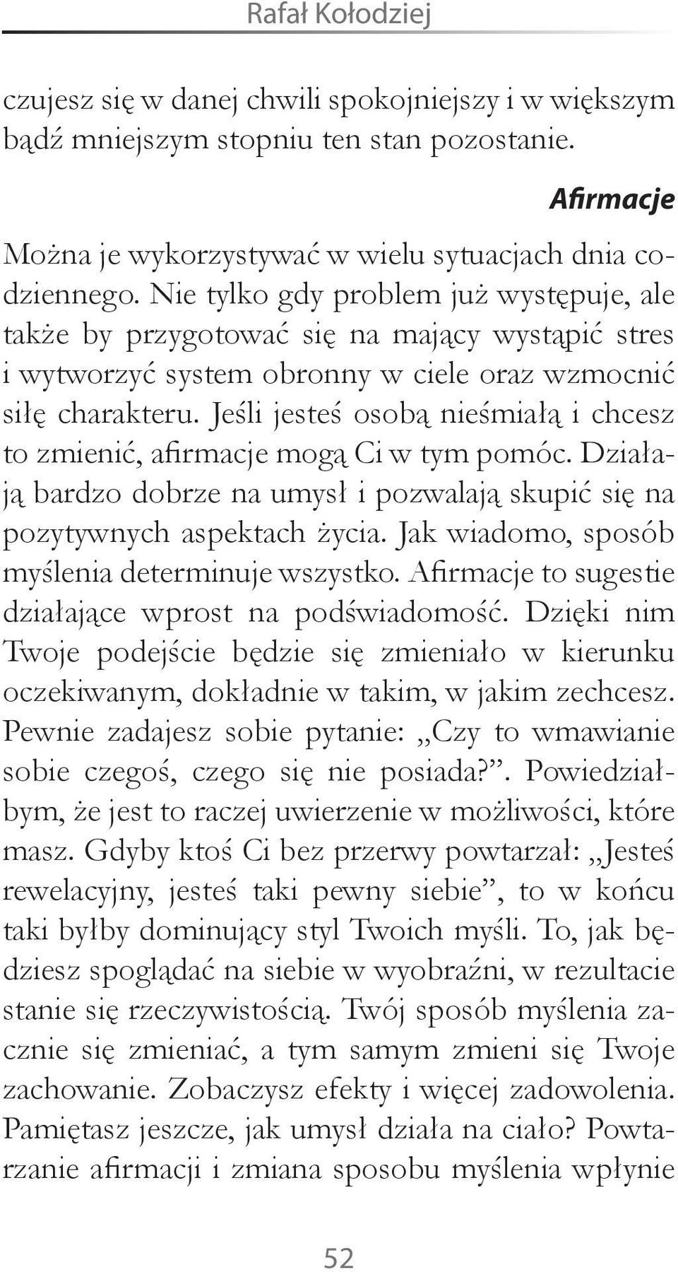 Jeśli jesteś osobą nieśmiałą i chcesz to zmienić, afirmacje mogą Ci w tym pomóc. Działają bardzo dobrze na umysł i pozwalają skupić się na pozytywnych aspektach życia.