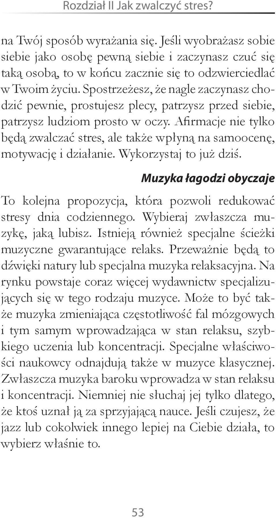 Spostrzeżesz, że nagle zaczynasz chodzić pewnie, prostujesz plecy, patrzysz przed siebie, patrzysz ludziom prosto w oczy.