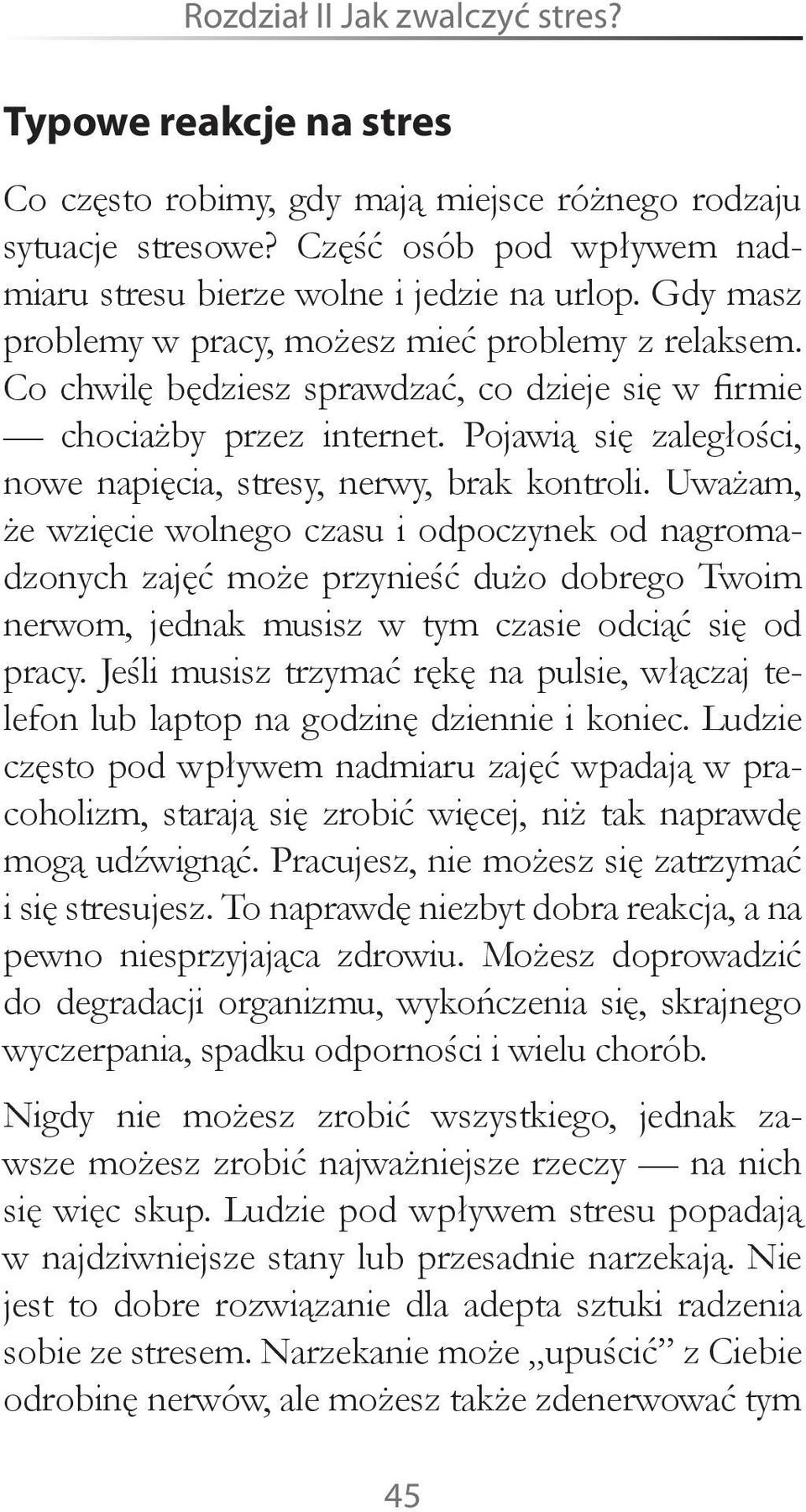 Pojawią się zaległości, nowe napięcia, stresy, nerwy, brak kontroli.